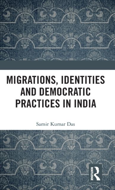 Migrations, Identities and Democratic Practices in India