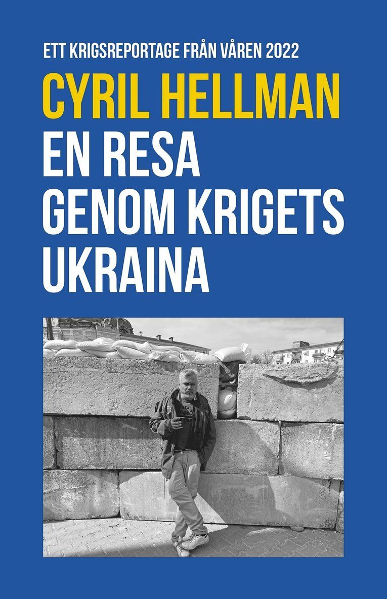 En resa genom krigets Ukraina : Ett krigsreportage från våren 2022