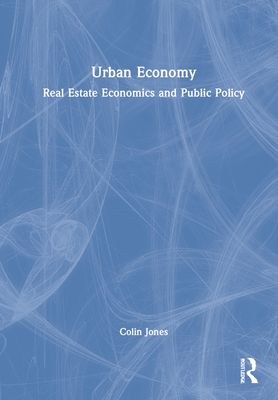 Urban Economy : Real Estate Economics and Public Policy