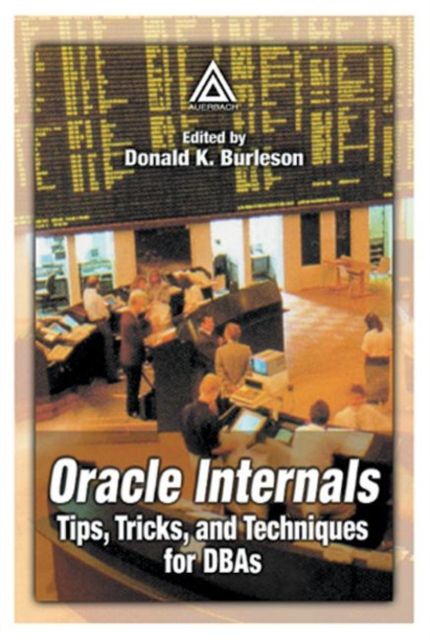 Oracle Internals : Tips, Tricks, and Techniques for DBAs