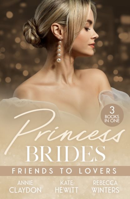 Princess Brides: Friends To Lovers : Best Friend to Royal Bride / Vows to Save His Crown / Expecting the Prince's Baby