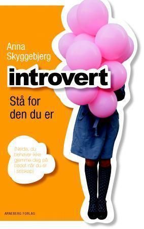Introvert : stå for den du er : (neida, du behøver ikke å gjemme deg på badet når du er i selskap)