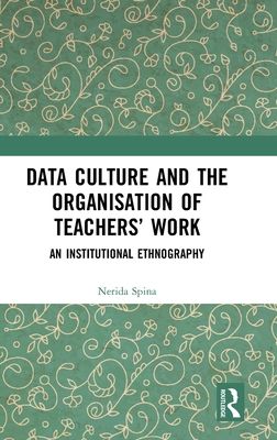 Data Culture and the Organisation of Teachers’ Work : An Institutional Ethnography