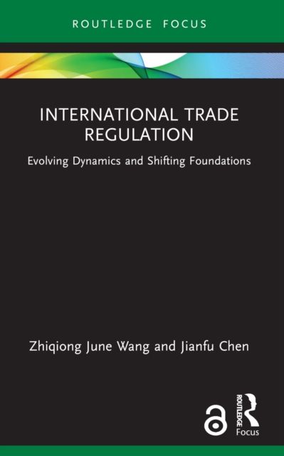 International Trade Regulation : Evolving Dynamics and Shifting Foundations