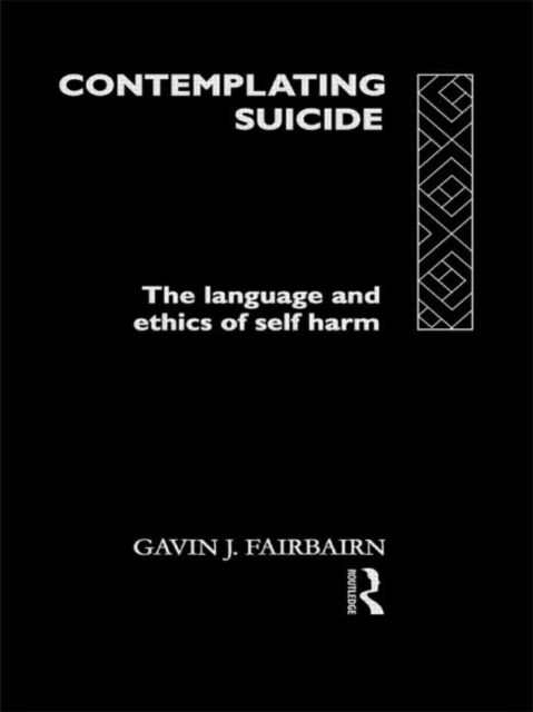 Contemplating Suicide : The Language and Ethics of Self-Harm