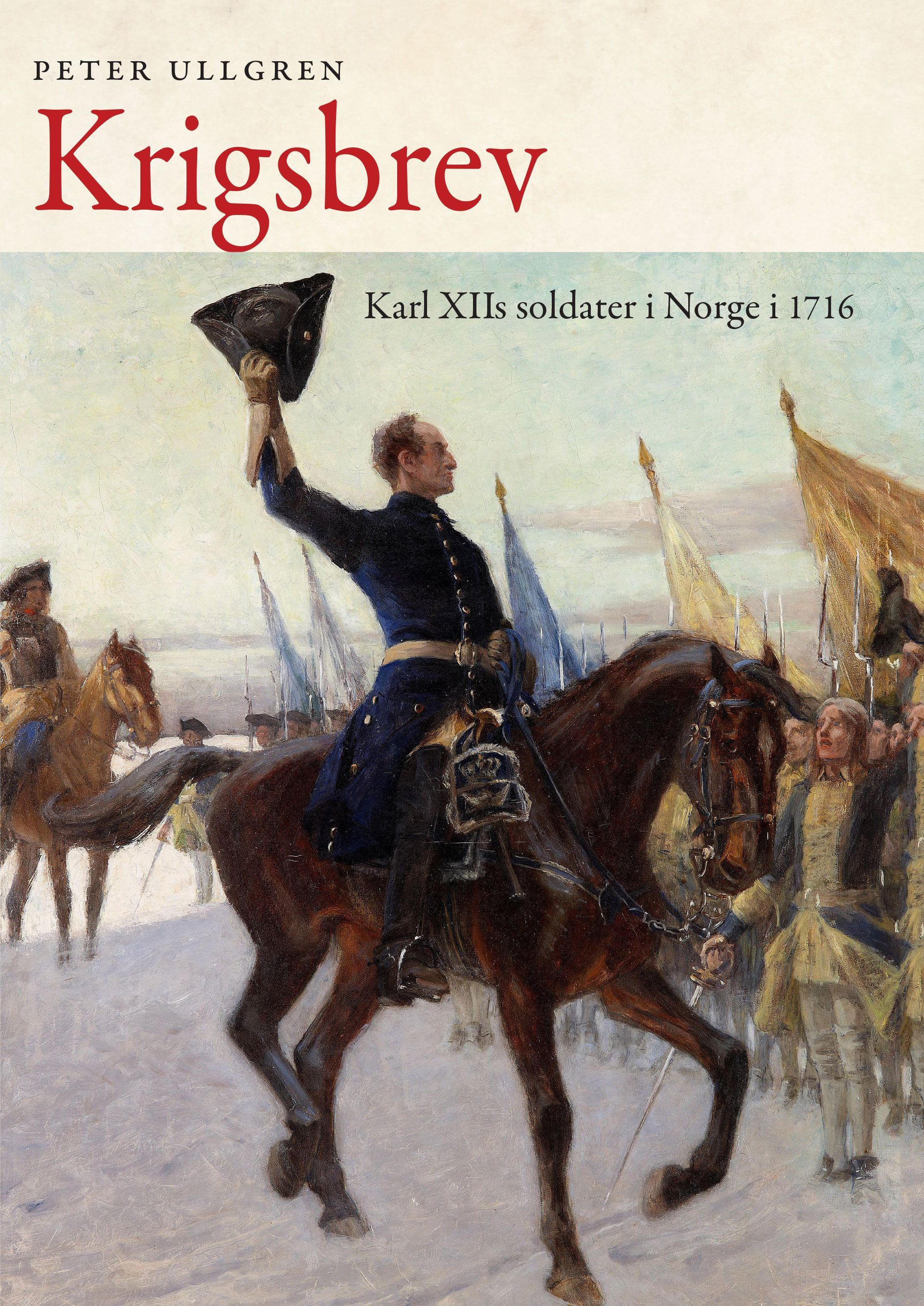 Krigsbrev : Karl XIIs soldater i Norge i 1716