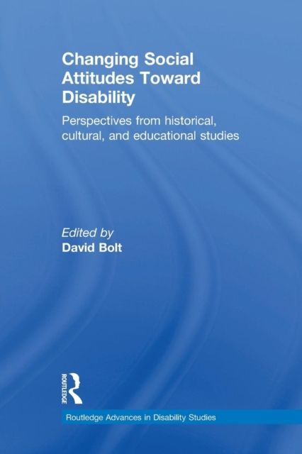 Changing Social Attitudes Toward Disability : Perspectives from historical, cultural, and educational studies