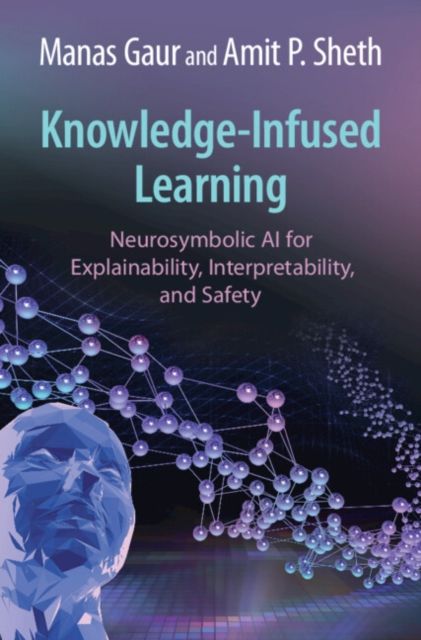 Knowledge-Infused Learning : Neurosymbolic AI for Explainability, Interpretability, and Safety