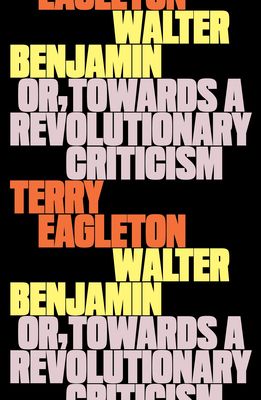 Walter Benjamin : Or, Towards a Revolutionary Criticism