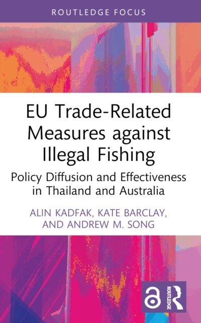 EU Trade-Related Measures against Illegal Fishing : Policy Diffusion and Effectiveness in Thailand and Australia