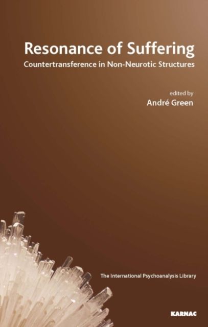 Resonance of Suffering : Countertransference in Non-Neurotic Structures