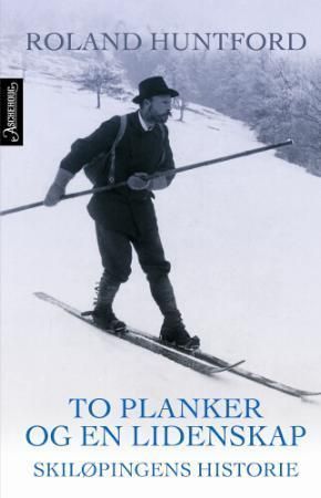 To planker og en lidenskap : skiløpingens historie