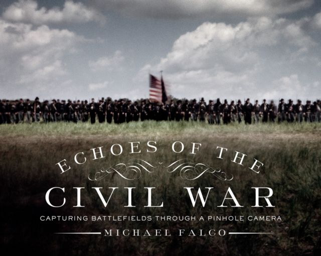 Echoes of the Civil War : Capturing Battlefields through a Pinhole Camera