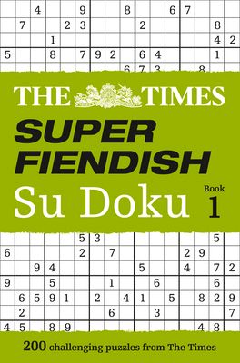 The Times Super Fiendish Su Doku Book 1 : 200 Challenging Puzzles from the Times
