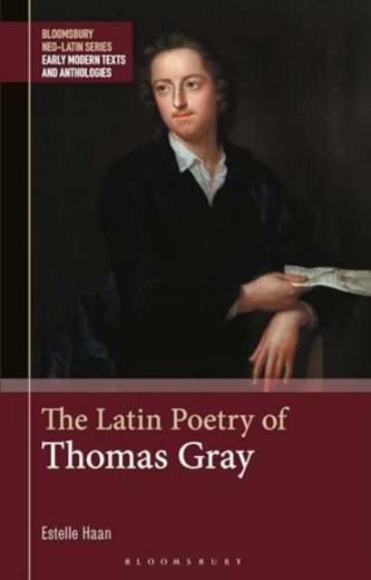 The Latin Poetry of Thomas Gray : Edited with Introduction, Translation and Commentary