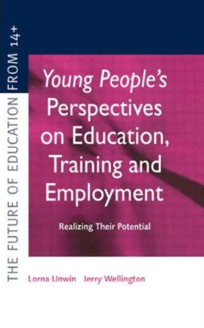 Young People's Perspectives on Education, Training and Employment : Realising Their Potential