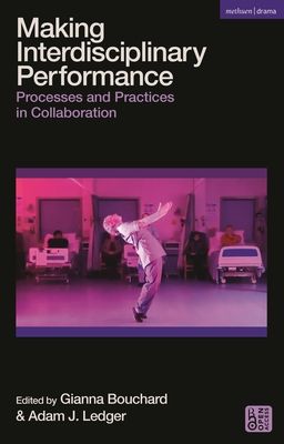 Making Interdisciplinary Performance : Processes and Practices in Collaboration