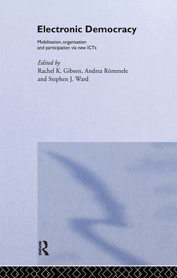 Electronic Democracy : Mobilisation, Organisation and Participation via new ICTs
