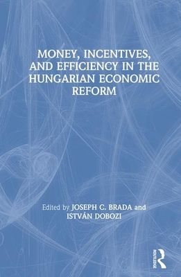 Money, Incentives and Efficiency in the Hungarian Economic Reform