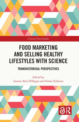 Food Marketing and Selling Healthy Lifestyles with Science : Transhistorical Perspectives
