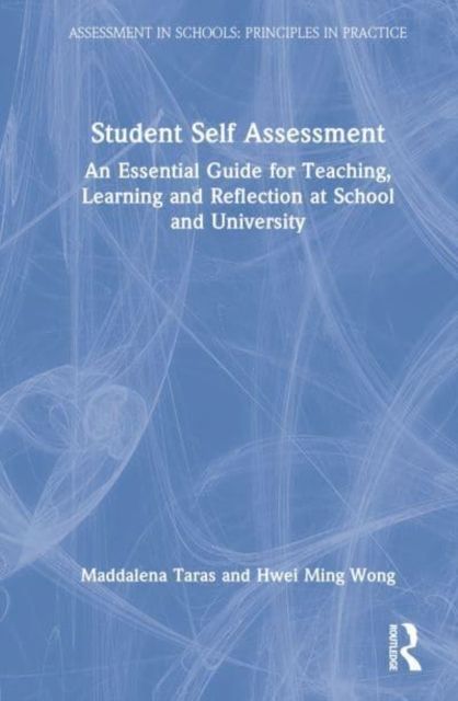 Student Self-Assessment : An Essential Guide for Teaching, Learning and Reflection at School and University