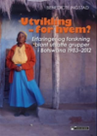 Utvikling - for hvem? : erfaringer og forskning blant utsatte grupper i Botswana 1983-2012