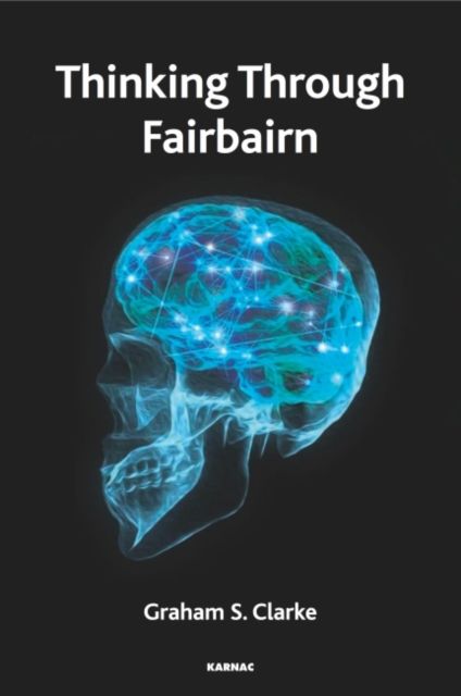 Thinking Through Fairbairn : Exploring the Object Relations Model of Mind