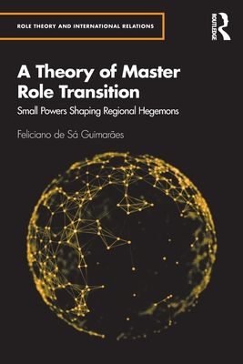 A Theory of Master Role Transition : Small Powers Shaping Regional Hegemons