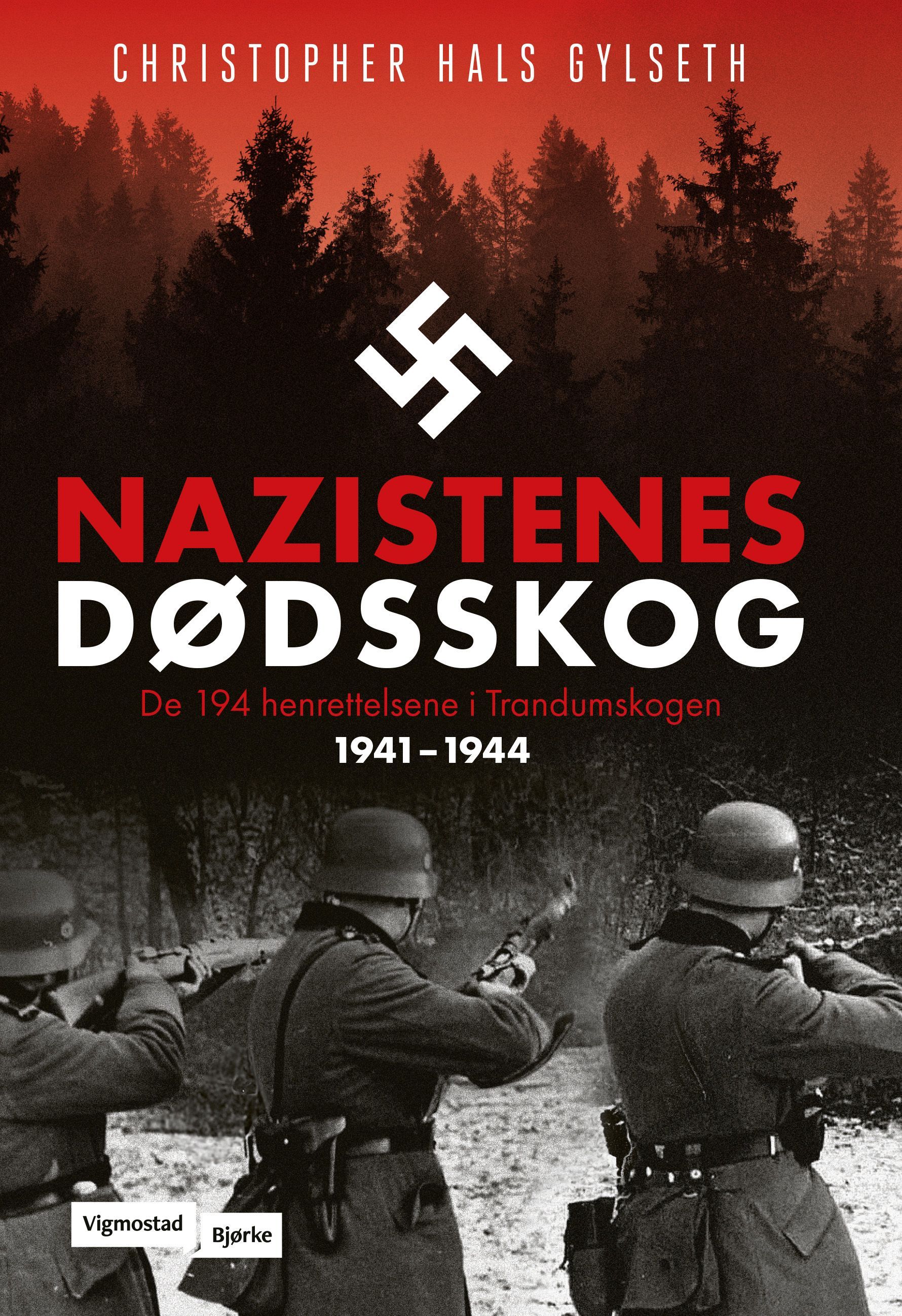 Nazistenes dødsskog : de 194 henrettelsene i Trandumskogen 1941-1944