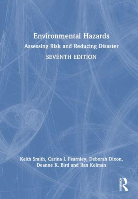 Environmental Hazards : Assessing Risk and Reducing Disaster