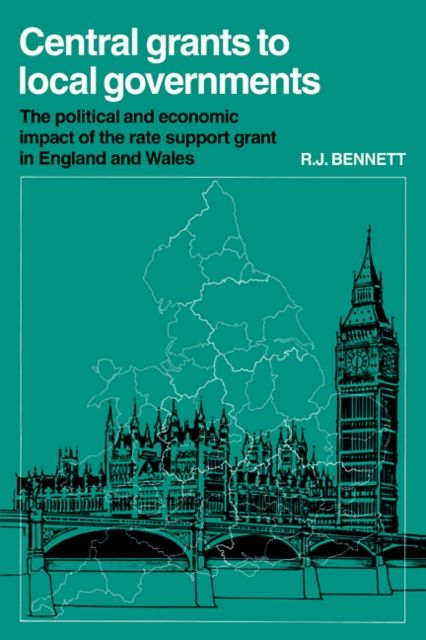 Central Grants to Local Governments : The political and economic impact of the Rate Support Grant in England and Wales