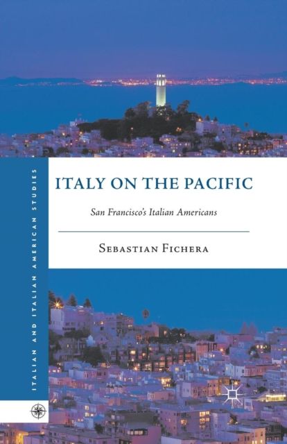 Italy on the Pacific : San Francisco’s Italian Americans