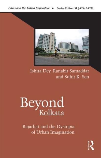 Beyond Kolkata : Rajarhat and the Dystopia of Urban Imagination