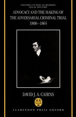 Advocacy and the Making of the Adversarial Criminal Trial 1800-1865