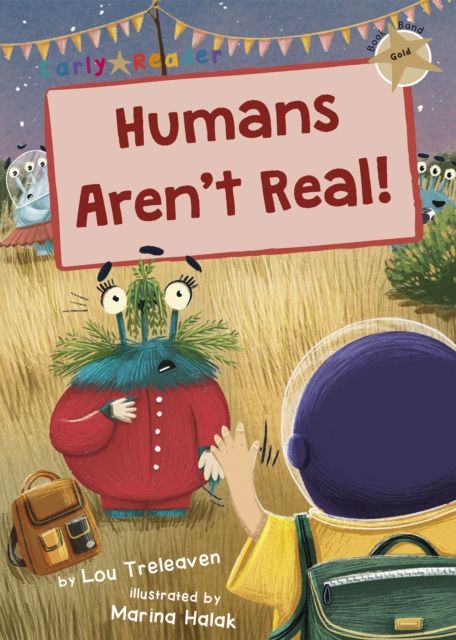 Humans Aren't Real! : (Gold Early Reader)