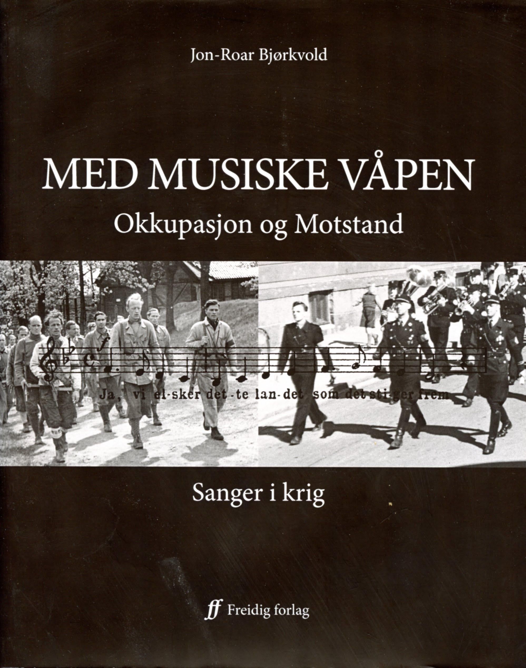 Med musiske våpen : okkupasjon og motstand : sanger i krig