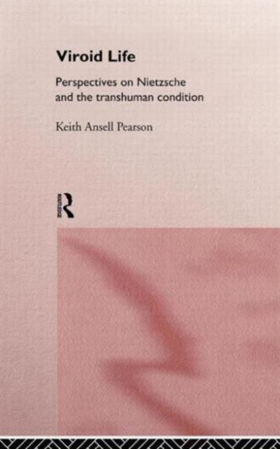 Viroid Life : Perspectives on Nietzsche and the Transhuman Condition