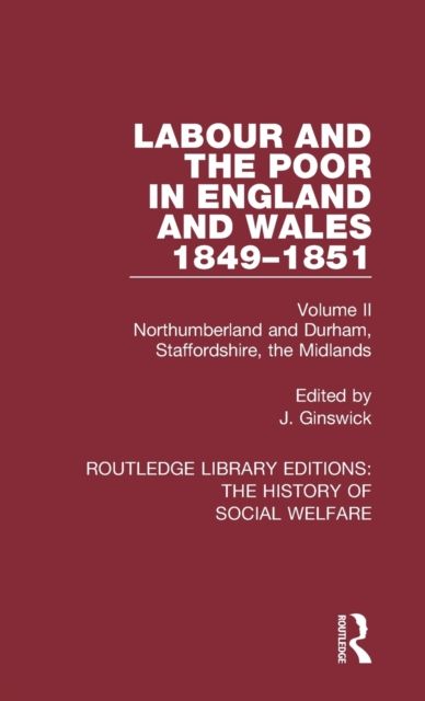 Labour and the Poor in England and Wales - The letters to The Morning Chronicle from the Correspondants in the Manufacturing and Mining Districts, the Towns of Liverpool and Birmingham, and the Rural Districts : Volume II: Northumberland and Durham, Staffordshire, The Midlands
