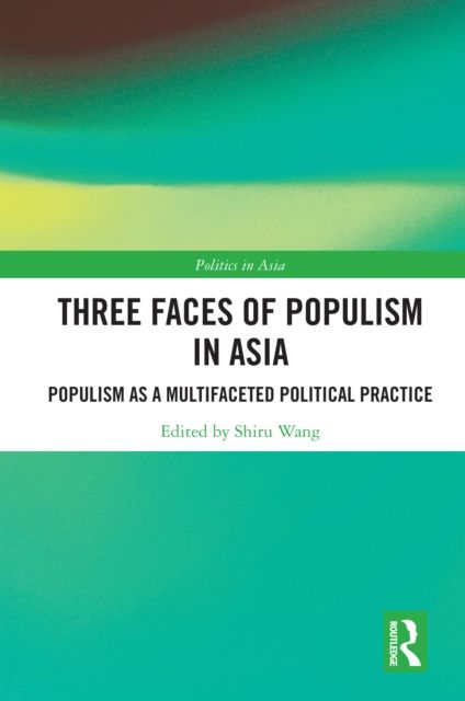 Three Faces of Populism in Asia : Populism as a Multifaceted Political Practice
