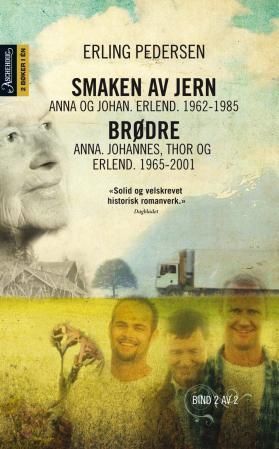Smaken av jern ; Brødre : Anna, Johannes, Thor og Erlend : 1965-2001 : Anna og Johan, Erlend : 1962-1985 :