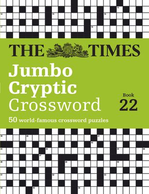 The Times Jumbo Cryptic Crossword Book 22 : The World’s Most Challenging Cryptic Crossword