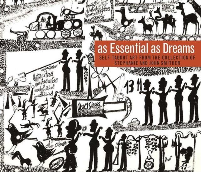 As Essential as Dreams : Self-Taught Art from the Collection of Stephanie and John Smither