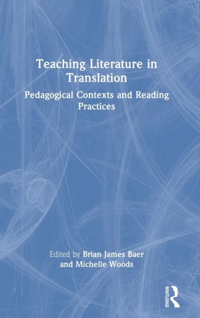 Teaching Literature in Translation : Pedagogical Contexts and Reading Practices