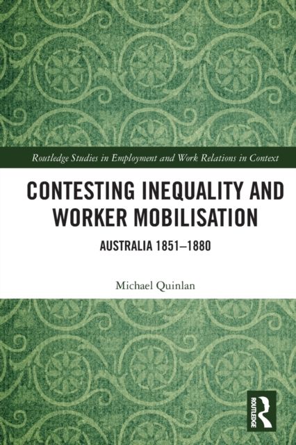 Contesting Inequality and Worker Mobilisation : Australia 1851-1880