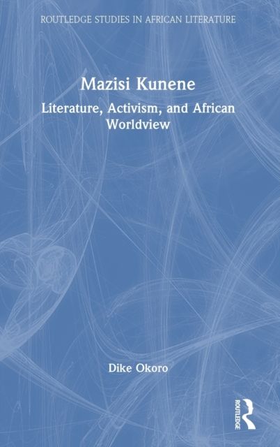 Mazisi Kunene : Literature, Activism, and African Worldview