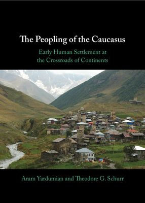 The Peopling of the Caucasus : Early Human Settlement at the Crossroads of Continents