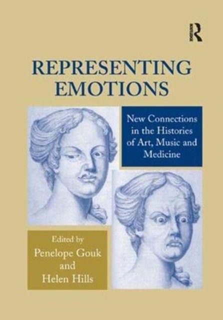 Representing Emotions : New Connections in the Histories of Art, Music and Medicine