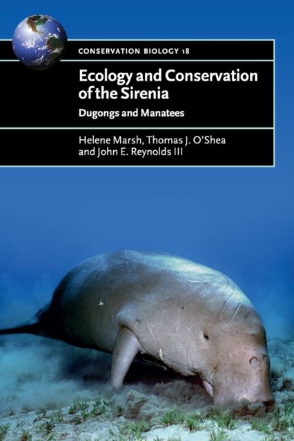 Ecology and Conservation of the Sirenia : Dugongs and Manatees