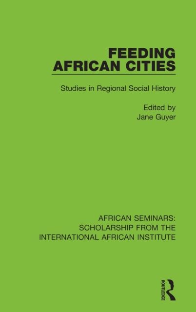 Feeding African Cities : Studies in Regional Social History