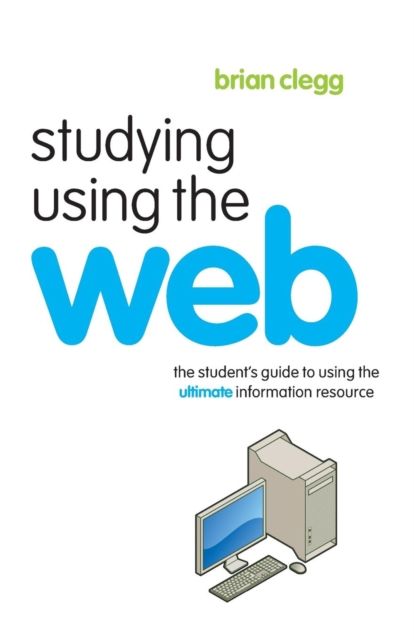 Studying Using the Web : The Student's Guide to Using the Ultimate Information Resource
